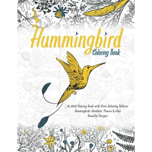 Hummingbird Coloring Book: With Beautiful Floral Patterns For Relieving Stress & Relaxation Awesome Hummingbirds For Adults Glossy Cover.