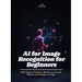AI for Image Recognition for Beginners: Design and Analyze Experiments to Compare Different Versions of a Product or Feature