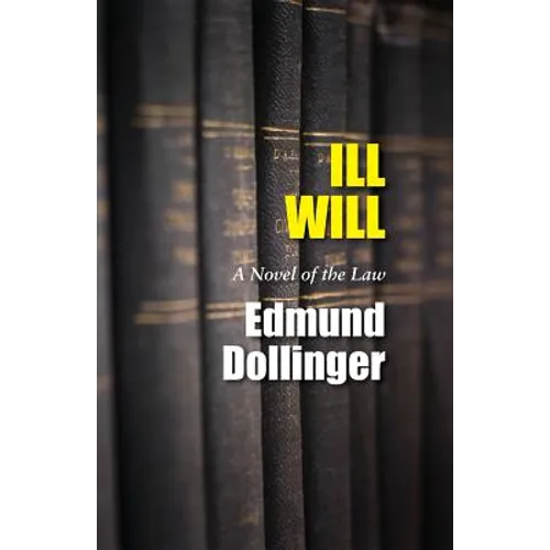 Ill Will: A Novel Of The Law