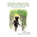 Daniel Meets the Spirit of the Bear: The Children's Book for Everyone