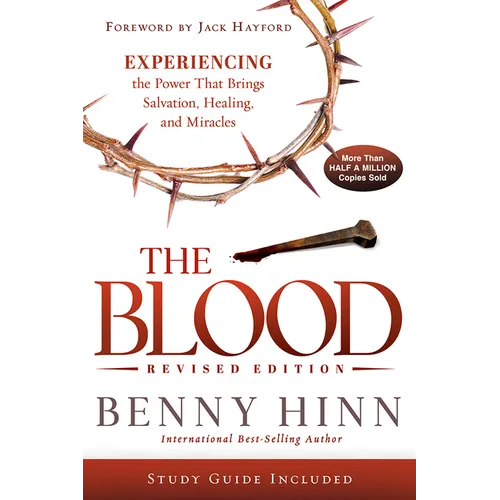 The Blood Revised Edition: Experiencing the Power That Brings Salvation, Healing, and Miracles