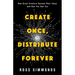 Create Once, Distribute Forever: How Great Creators Spread Their Ideas and How You Can Too