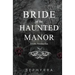 Bride Of The Haunted Manor: A Gothic Romance Novella