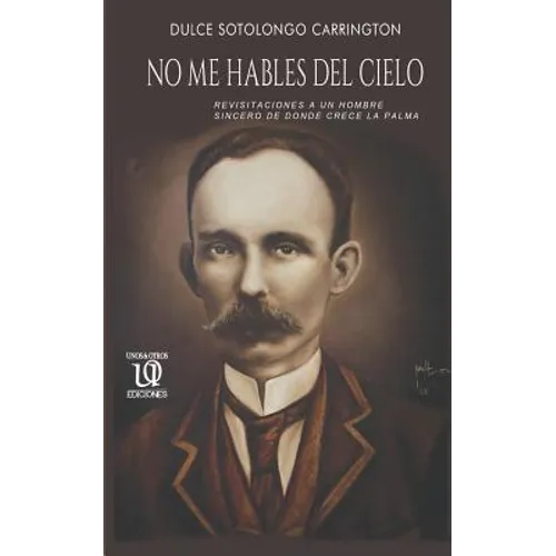 No me hables del cielo: Revisitaciones a un hombre sincero de donde crece la palma.