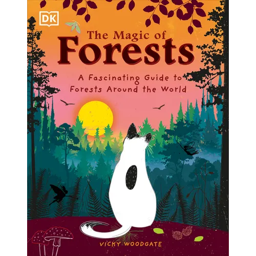 The Magic of Forests: A Fascinating Guide to Forests Around the World