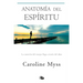Anatomía del Espíritu: La Curación del Cuerpo Llega a Través del Alma / Anatomy of the Spirit