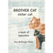 BROTHER CAT sister cat: a book of opposites