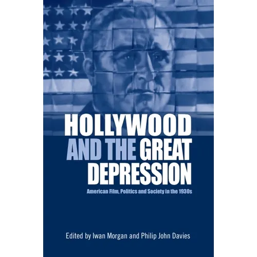 Hollywood and the Great Depression: American Film, Politics and Society in the 1930s