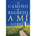 El Camino de Regreso a Mí: Sanar y Recuperarse de la Codependencia, la Adicción, el Fomento del Comportamiento Disfuncional y la Baja Autoestima