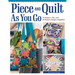 Piece and Quilt as You Go: Techniques, Tips, and 24 Modern Designs Simplified