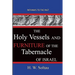 The Holy Vessels and Furniture of the Tabernacle of Israel: Path Ways To The Past