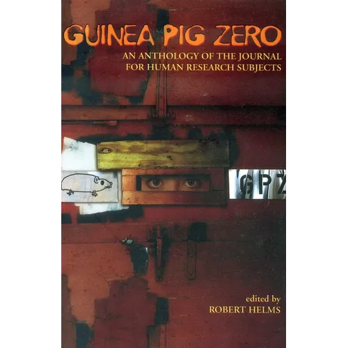 Guinea Pig Zero: An Anthology of the Journal for Human Research Subjects