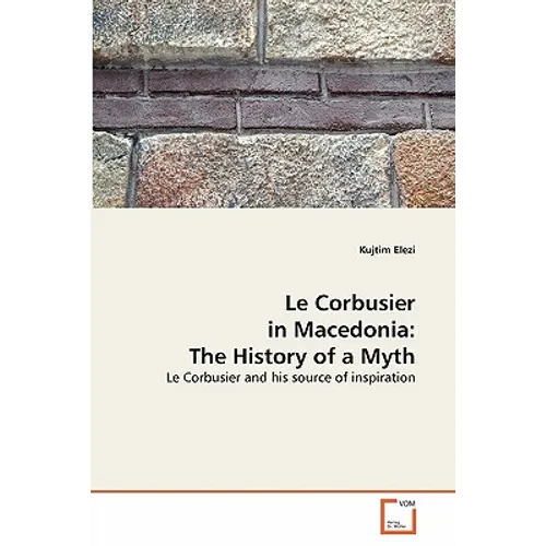 Le Corbusier in Macedonia: The History of a Myth