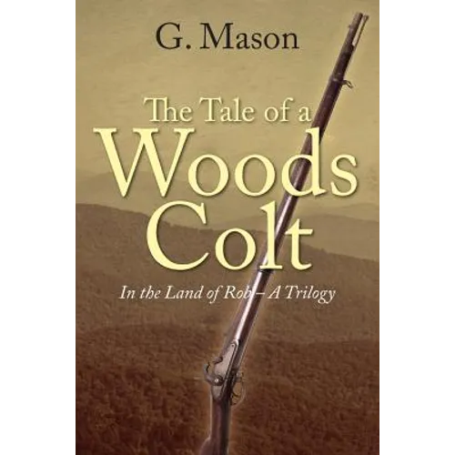 The Tale of a Woods Colt: In the Land of Rob - A Trilogy
