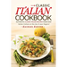 Classic Italian Cookbook - Authentic Classic Italian Recipes made easy: Italian Culture at the tip of your fingers!