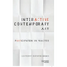 Interactive Contemporary Art: Participation in Practice