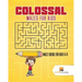 Colossal Mazes for Kids: Maze Books for Kids 6-8