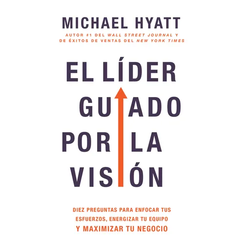 El Líder Guiado Por La Visión: Diez Preguntas Para Enfocar Tus Esfuerzos, Energizar Tu Equipo Y Maximizar Tu Negocio (Spanish Language Edition, the Vi