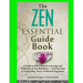 Zen: The Essential Guide Book.: A Guide to the Essential Learnings and Traditions of Zen Buddhism - Find the Path to Tranquillity, Peace of Mind & Hap