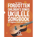 Forgotten Children's Songs - Ukulele Songbook for Beginners with Tabs and Chords