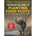 The Definitive Guide to Planting Food Plots: Plant It Right and They Will Come