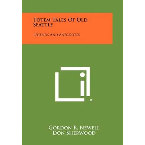 Totem Tales Of Old Seattle: Legends And Anecdotes - Paperback