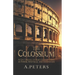 The Colosseum: An Epic Chronicle of Rome's Greatest Symbol of Power, Spectacle, and Innovation: A Comprehensive History of the Gladia