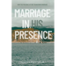 Marriage in His Presence: How The Presence of God Transforms Marriage