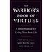 The Warrior's Book of Virtues: A Field Manual for Living Your Best Life