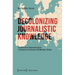 Decolonizing Journalistic Knowledge: Deliberative Communication in Central and Eastern EU Member States