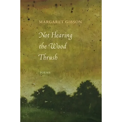 Not Hearing the Wood Thrush: Poems