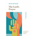 The Lord's Prayer: Learning from Jesus on What, Why, and How to Pray