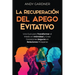 La recuperación del apego evitativo: Una guía para transformar el miedo en intimidad y crear conexiones seguras en relaciones prósperas