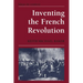 Inventing the French Revolution: Essays on French Political Culture in the Eighteenth Century