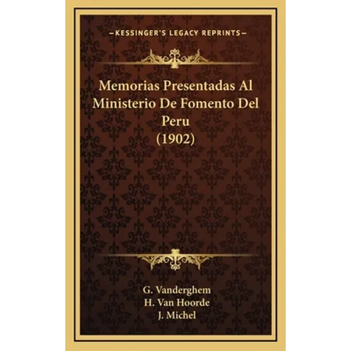 Memorias Presentadas Al Ministerio De Fomento Del Peru (1902)
