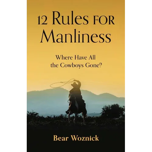 12 Rules for Manliness: Where Have All the Cowboys Gone?