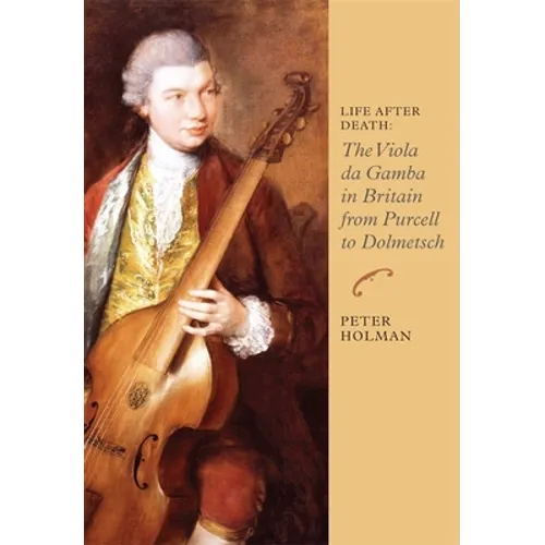 Life After Death: The Viola Da Gamba in Britain from Purcell to Dolmetsch