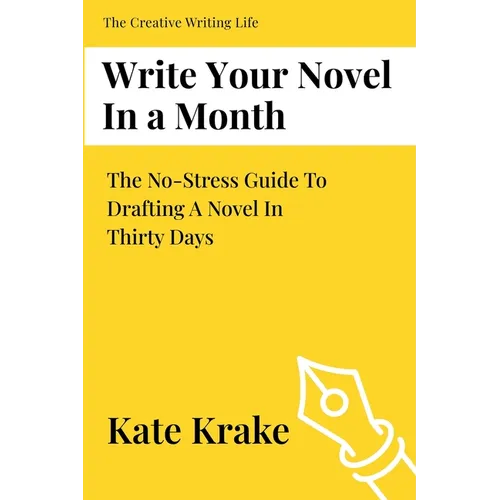 Write Your Novel In A Month: The No-Stress Guide To Drafting A Novel in Thirty Days