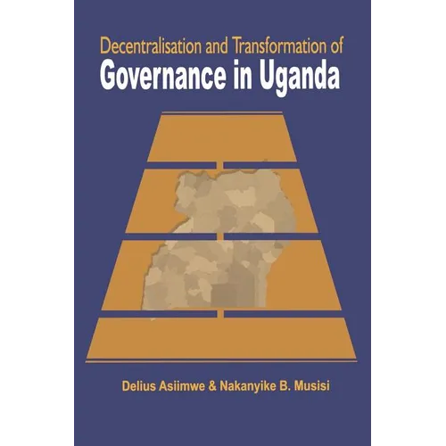 Decentralisation and Transformation of Governance in Uganda