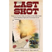 The Last Shot: Essays on Civil War Politics, the Demise of John Wilkes Booth, and the Republican Myth of the Assassinated Lincoln