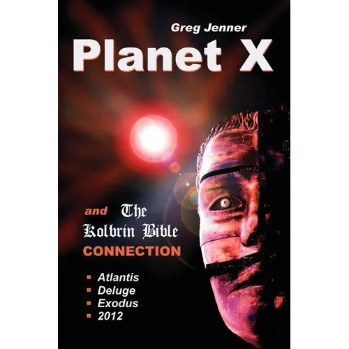 Planet X and the Kolbrin Bible Connection: Why the Kolbrin Bible Is the Rosetta Stone of Planet X