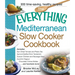 The Everything Mediterranean Slow Cooker Cookbook: Includes Sun-Dried Tomato and Pesto Dip, Apricot-Stuffed Pork Tenderloin, Tuscan Chicken and Sausag
