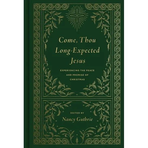 Come, Thou Long-Expected Jesus: Experiencing the Peace and Promise of Christmas (Redesign)