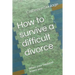 How to Survive a Difficult Divorce: When Your Husband Leaves You.