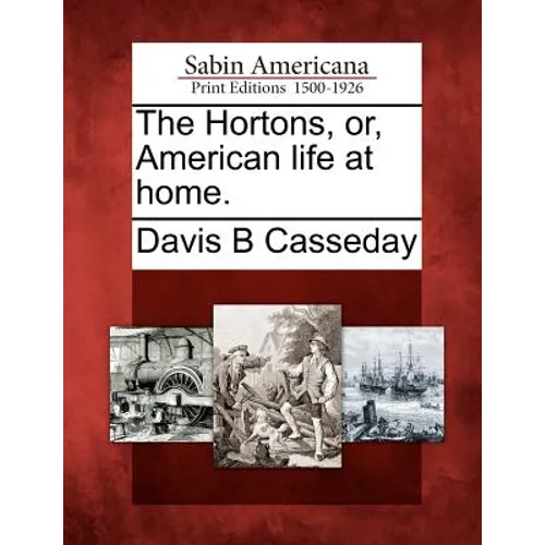 The Hortons, Or, American Life at Home.