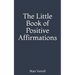 The Little Book of Positive Affirmations