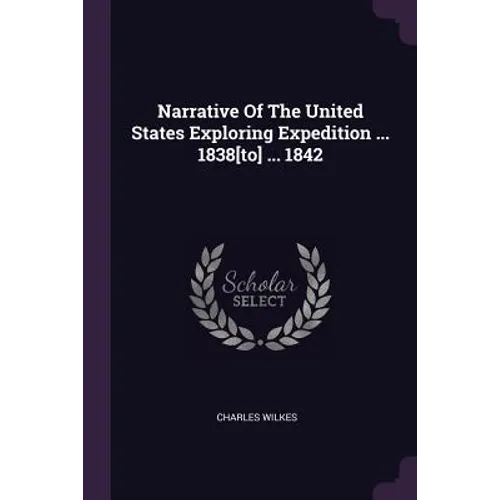 Narrative Of The United States Exploring Expedition ... 1838[to] ... 1842