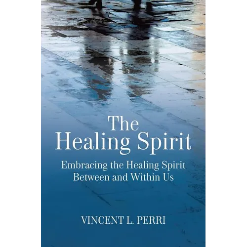 The Healing Spirit: Embracing the Healing Spirit Between and Within Us