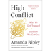 High Conflict: Why We Get Trapped and How We Get Out