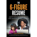 The 6-Figure Resume: How to Write Executive Resumes that Generate 6-Figure Interviews